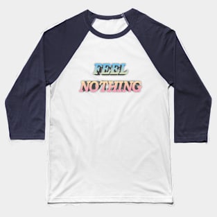 FEEL NOTHING Aesthetic/Bored/Depression/Nihilist Statement Tee Baseball T-Shirt